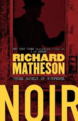 Noir: Three Novels of Suspense by Matheson, Richard