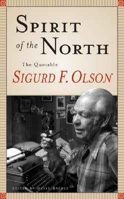 Spirit of the North: The Quotable Sigurd F. Olson by Olson, Sigurd F.