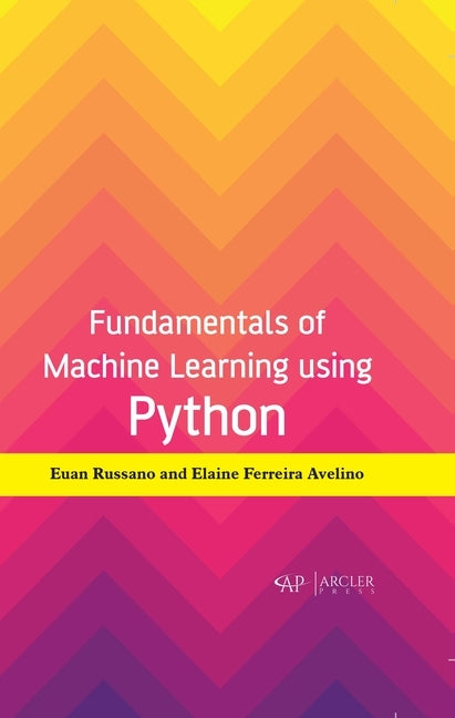 Fundamentals of Machine Learning Using Python by Russano, Euan