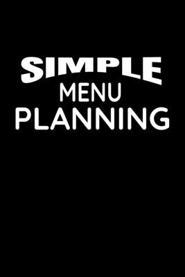 Simple Menu Planning: Meal Planning and Shopping List by Planner, Meal