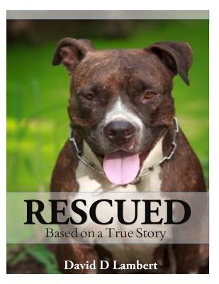 Rescued: Based on a True Dog Story by Lambert, David D.