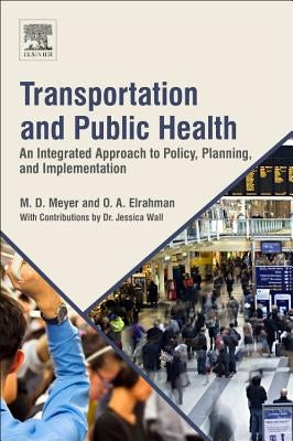 Transportation and Public Health: An Integrated Approach to Policy, Planning, and Implementation by Meyer, M. D.