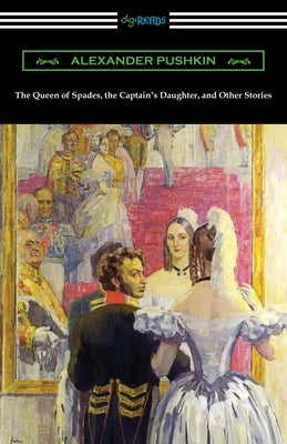 The Queen of Spades, the Captain's Daughter, and Other Stories by Pushkin, Alexander