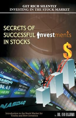 Secrets of Successful Investment in Stocks: Introduction to the Stock Market for Youths and New Investors by Bajomo, Ayo