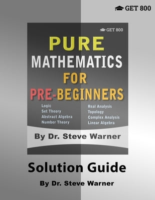 Pure Mathematics for Pre-Beginners - Solution Guide by Warner, Steve