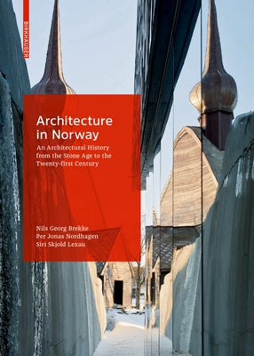 Architecture in Norway: An Architectural History from the Stone Age to the Twenty-First Century by Skjold Lexau, Siri