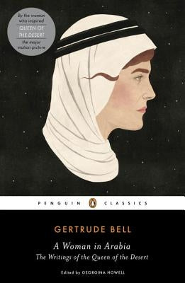 A Woman in Arabia: The Writings of the Queen of the Desert by Bell, Gertrude