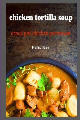 Chicken Tortilla Soup: Crock Pot Chicken Parmesan by Ker, Felix