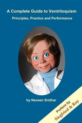 A Complete Guide to Ventriloquism: Principles, Practice and Performance by Sridhar Yaksha, Naveen Srinivasan