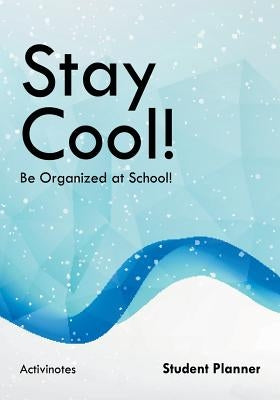 Stay Cool! Be Organized at School! Student Planner by Activinotes