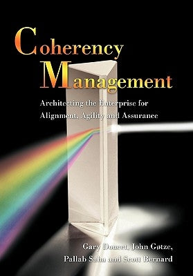 Coherency Management: Architecting the Enterprise for Alignment, Agility and Assurance by Gary Doucet, John Gøtze