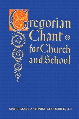 Gregorian Chant for Church and School by Goodchild, Mary Antonine