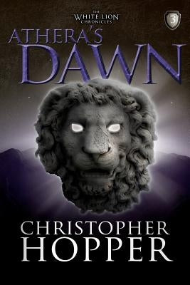 Athera's Dawn: The White Lion Chronciles, Book 3 by Hopper, Christopher