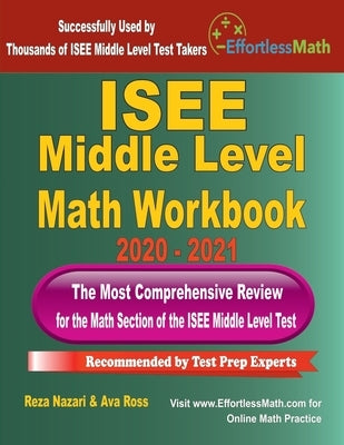 ISEE Middle Level Math Workbook 2020 - 2021: The Most Comprehensive Review for the Math Section of the ISEE Middle Level Test by Ross, Ava