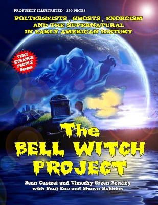 The Bell Witch Project: Poltergeist - Ghosts - Exorcisms And The Supernatural In Early American History by Beckley, Timothy Green