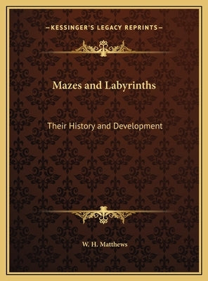 Mazes and Labyrinths: Their History and Development by Matthews, W. H.