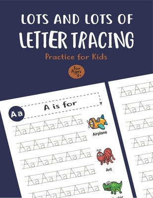 Lots and Lots of Letter Tracing Practice for Kids: Letter Tracing Book for Preschoolers, Toddlers.My First Learn to Write Workbook, Learn to Write Wor by Notebook, Unique Creative