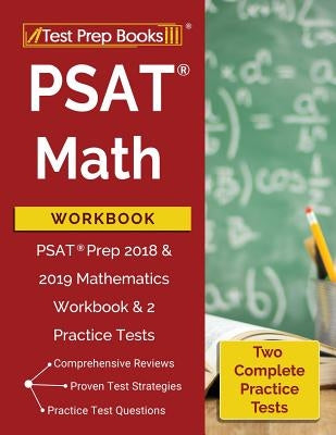 PSAT Math Workbook: PSAT Prep 2018 & 2019 Mathematics Workbook & 2 Practice Tests by Math Prep Books