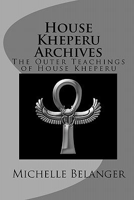 House Kheperu Archives: The Outer Teachings of House Kheperu by Belanger, Michelle