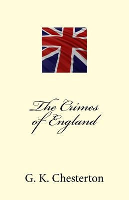 The Crimes of England - Complete Edition by Chesterton, G. K.