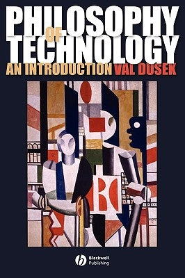 Philosophy of Technology: An Introduction by Dusek, Val