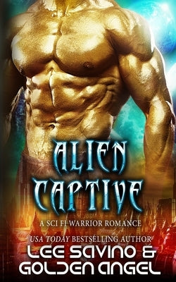 Alien Captive: A sci fi warrior romance by Angel, Golden