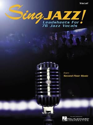 Sing Jazz!: Leadsheets for 76 Jazz Vocals by Hal Leonard Corp