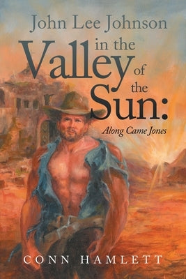 John Lee Johnson in the Valley of the Sun: Along Came Jones by Hamlett, Conn