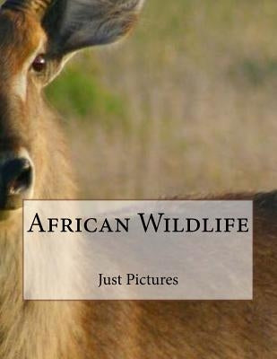 African Wildlife by Pictures, Just