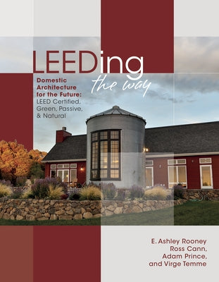 Leeding the Way: Domestic Architecture for the Future: Leed Certified, Green, Passive & Natural by Rooney, E. Ashley