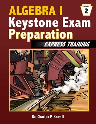 Algebra I Keystone Exam Express Training - Module 2 by Kost, Charles P., II