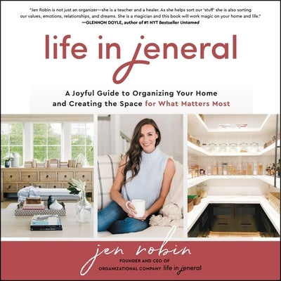 Life in Jeneral: A Joyful Guide to Organizing Your Home and Creating the Space for What Matters Most by Robin, Jen