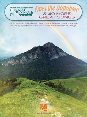 Over the Rainbow & 40 More Great Songs: E-Z Play Today Volume 74 by Hal Leonard Corp