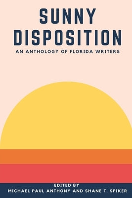 Sunny Disposition: An Anthology of Florida Authors by Spiker, Shane