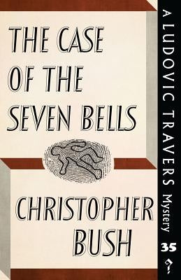 The Case of the Seven Bells: A Ludovic Travers Mystery by Bush, Christopher