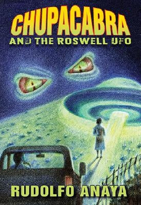 Chupacabra and the Roswell UFO by Anaya, Rudolfo