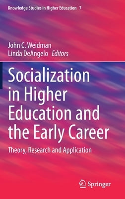 Socialization in Higher Education and the Early Career: Theory, Research and Application by Weidman, John C.