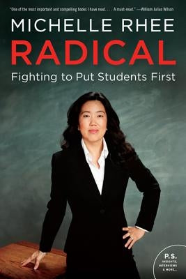 Radical: Fighting to Put Students First by Rhee, Michelle