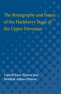 The Stratigraphy and Fauna of the Hackberry Stage of the Upper Devonian by Fenton, Carrol