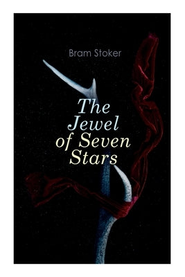 The Jewel of Seven Stars: Horror Novel by Stoker, Bram