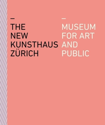 The New Kunsthaus Zürich: Museum for Art and Public by Quellenberg, Björn