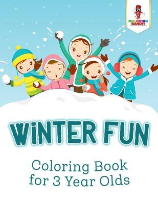 Winter Fun: Coloring Book for 3 Year Olds by Coloring Bandit