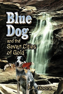 Blue Dog and the Seven Cities of Gold by Hoare, P. A.