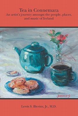 Tea in Connemara: An artists journey amongst the people, places, and music of Ireland by Blevins Jr, Lewis S.