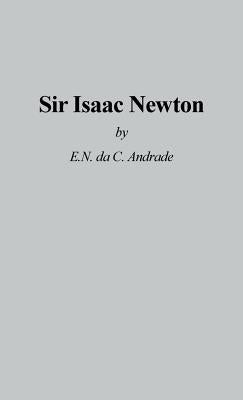 Sir Issac Newton by Andrade, E. N. Da C.