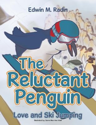 The Reluctant Penguin: Love and Ski Jumping by Radin, Edwin M.