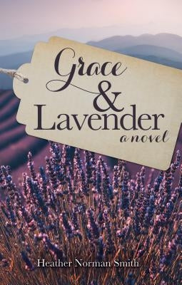 Grace & Lavender by Smith, Heather Norman