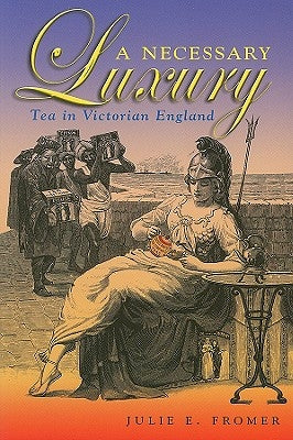 A Necessary Luxury: Tea in Victorian England by Fromer, Julie E.