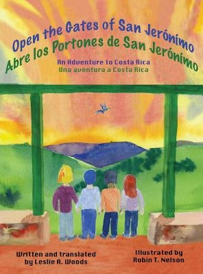 Open the Gates of San Jerónímo: An Adventure to Costa Rica by Woods, Leslie a.