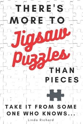 There's More to Jigsaw Puzzles Than Pieces: Take it from someone who knows. by Richard, Linda